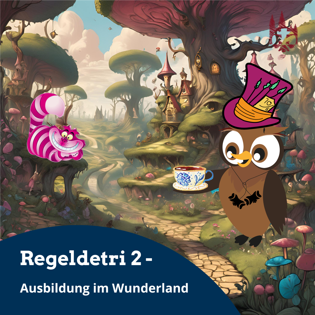 Regeldetri 2 – Ausbildung im Wunderland (Bausteine 1c, 2a, 2b, 3c)